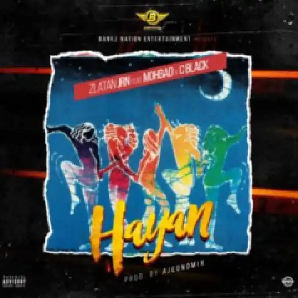 Zlatan Jnr - Hayan Ft. Mohbad x C Black